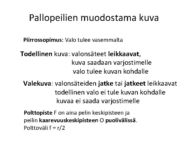 Pallopeilien muodostama kuva Piirrossopimus: Valo tulee vasemmalta Todellinen kuva: valonsäteet leikkaavat, kuva saadaan varjostimelle