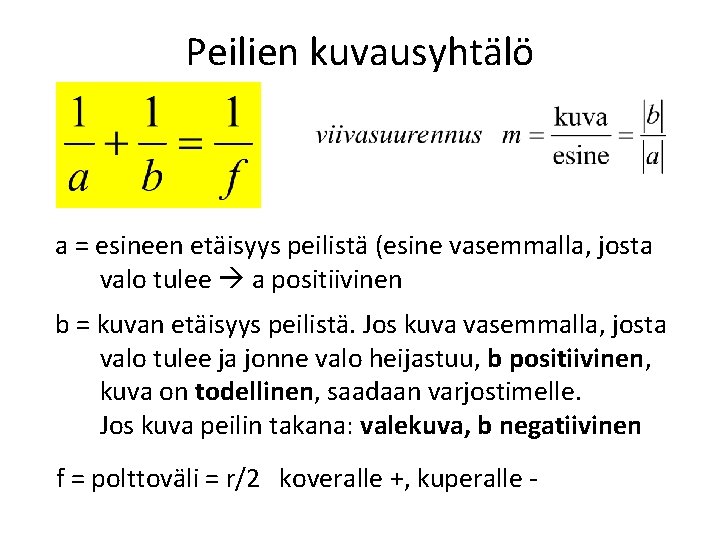 Peilien kuvausyhtälö a = esineen etäisyys peilistä (esine vasemmalla, josta valo tulee a positiivinen