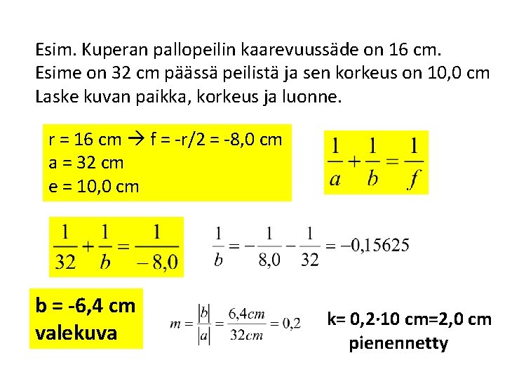 Esim. Kuperan pallopeilin kaarevuussäde on 16 cm. Esime on 32 cm päässä peilistä ja