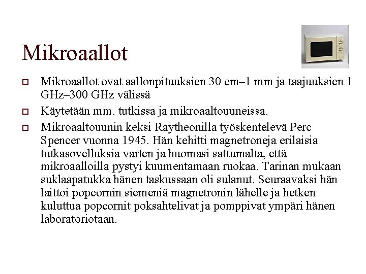 Mikroaallot o o o Mikroaallot ovat aallonpituuksien 30 cm– 1 mm ja taajuuksien 1