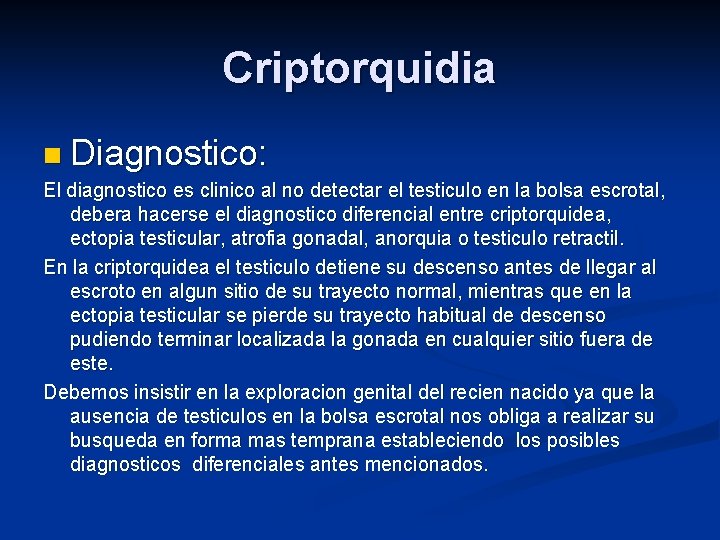 Criptorquidia n Diagnostico: El diagnostico es clinico al no detectar el testiculo en la Criptorquidia n Diagnostico: El diagnostico es clinico al no detectar el testiculo en la