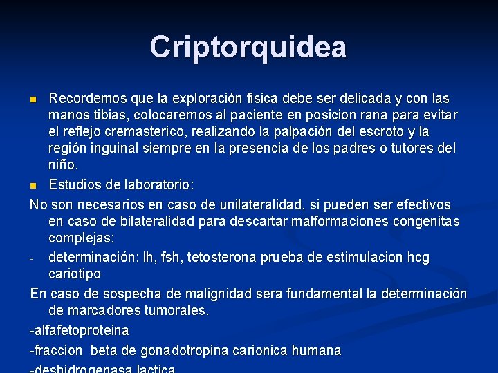 Criptorquidea Recordemos que la exploración fisica debe ser delicada y con las manos tibias, Criptorquidea Recordemos que la exploración fisica debe ser delicada y con las manos tibias,