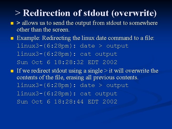 > Redirection of stdout (overwrite) n n n > allows us to send the