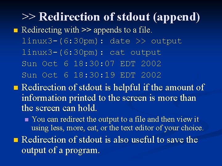 >> Redirection of stdout (append) n Redirecting with >> appends to a file. linux