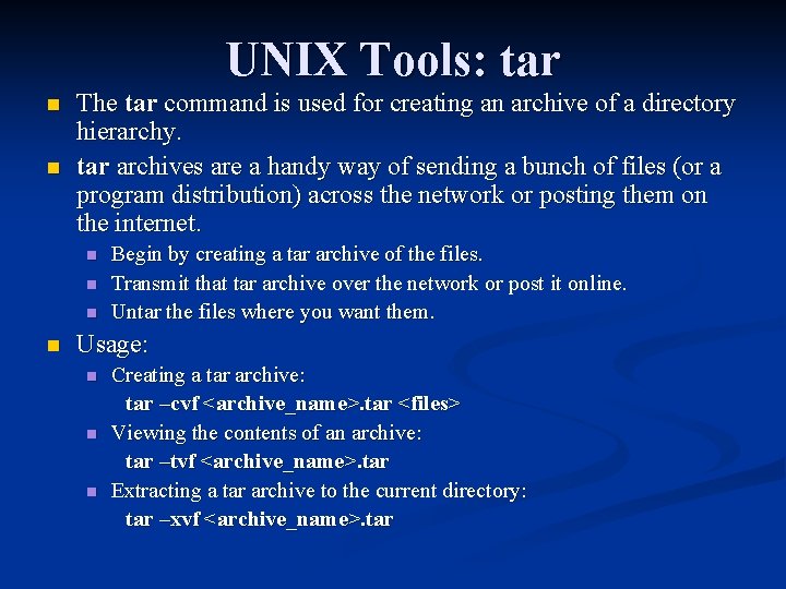 UNIX Tools: tar n n The tar command is used for creating an archive