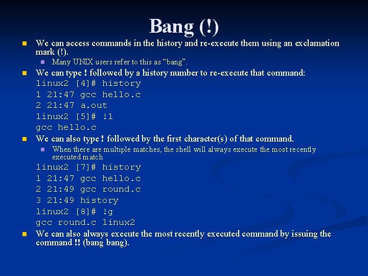 Bang (!) n We can access commands in the history and re-execute them using