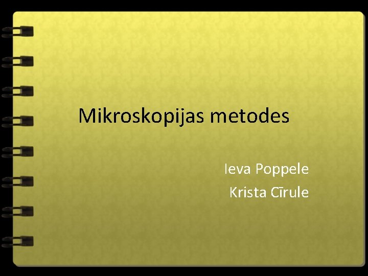 Mikroskopijas metodes Ieva Poppele Krista Cīrule 