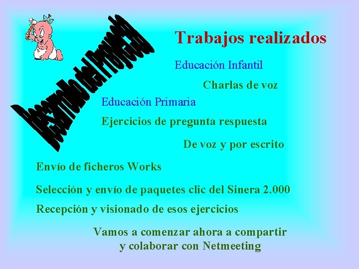 Trabajos realizados Educación Infantil Charlas de voz Educación Primaria Ejercicios de pregunta respuesta De