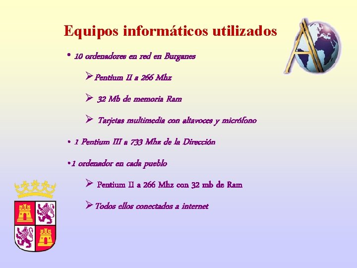 Equipos informáticos utilizados • 10 ordenadores en red en Burganes ØPentium II a 266