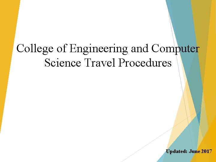 College of Engineering and Computer Science Travel Procedures Updated: June 2017 