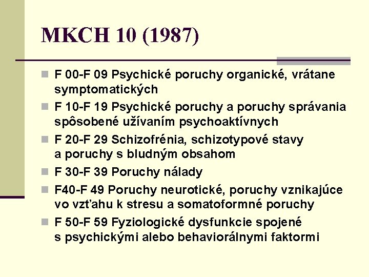 MKCH 10 (1987) n F 00 -F 09 Psychické poruchy organické, vrátane n n