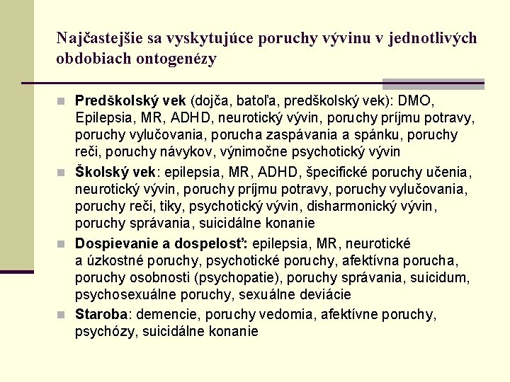 Najčastejšie sa vyskytujúce poruchy vývinu v jednotlivých obdobiach ontogenézy n Predškolský vek (dojča, batoľa,