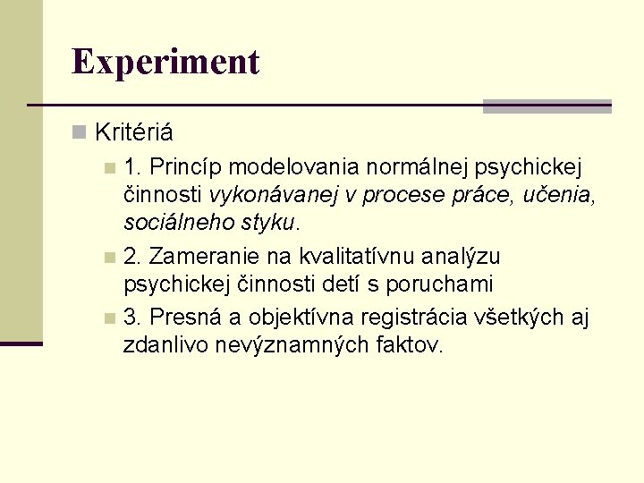 Experiment n Kritériá n 1. Princíp modelovania normálnej psychickej činnosti vykonávanej v procese práce,