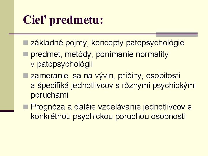 Cieľ predmetu: n základné pojmy, koncepty patopsychológie n predmet, metódy, ponímanie normality v patopsychológii