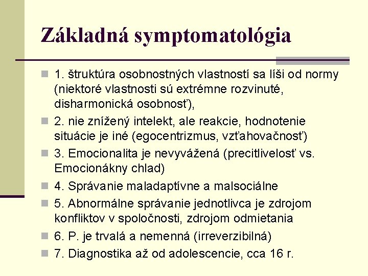 Základná symptomatológia n 1. štruktúra osobnostných vlastností sa líši od normy n n n
