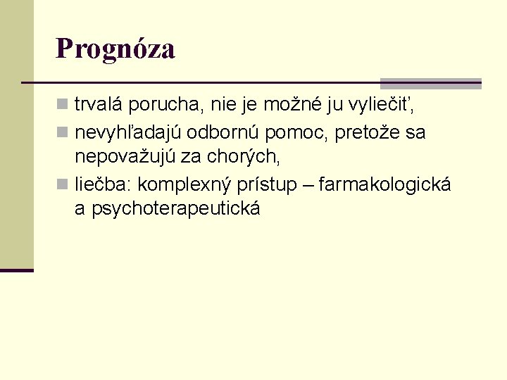 Prognóza n trvalá porucha, nie je možné ju vyliečiť, n nevyhľadajú odbornú pomoc, pretože