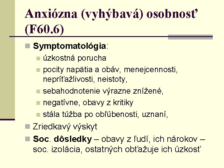 Anxiózna (vyhýbavá) osobnosť (F 60. 6) n Symptomatológia: n úzkostná porucha n pocity napätia