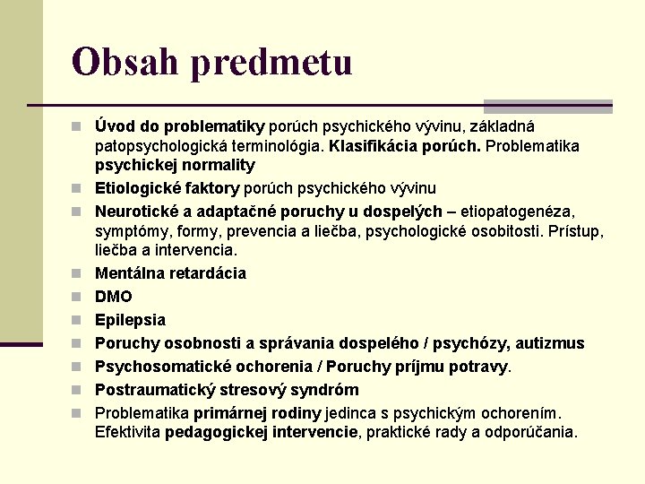Obsah predmetu n Úvod do problematiky porúch psychického vývinu, základná n n n n