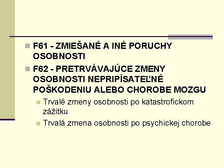 n F 61 - ZMIEŠANÉ A INÉ PORUCHY OSOBNOSTI n F 62 - PRETRVÁVAJÚCE