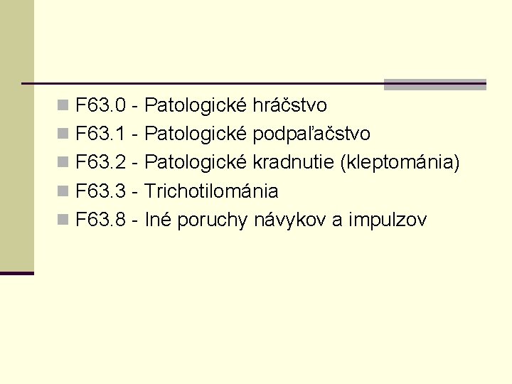 n F 63. 0 - Patologické hráčstvo n F 63. 1 - Patologické podpaľačstvo