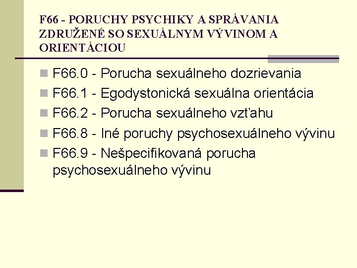 F 66 - PORUCHY PSYCHIKY A SPRÁVANIA ZDRUŽENÉ SO SEXUÁLNYM VÝVINOM A ORIENTÁCIOU n