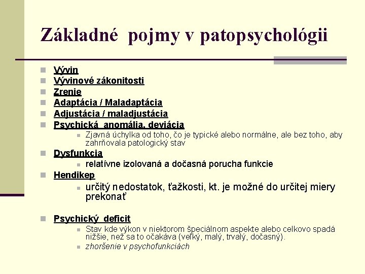 Základné pojmy v patopsychológii n n n Vývinové zákonitosti Zrenie Adaptácia / Maladaptácia Adjustácia
