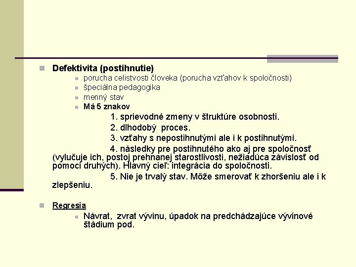 n Defektivita (postihnutie) n porucha celistvosti človeka (porucha vzťahov k spoločnosti) n špeciálna pedagogika