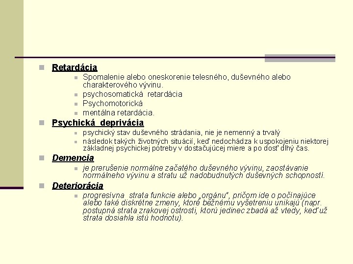 n Retardácia n Spomalenie alebo oneskorenie telesného, duševného alebo charakterového vývinu. n psychosomatická retardácia