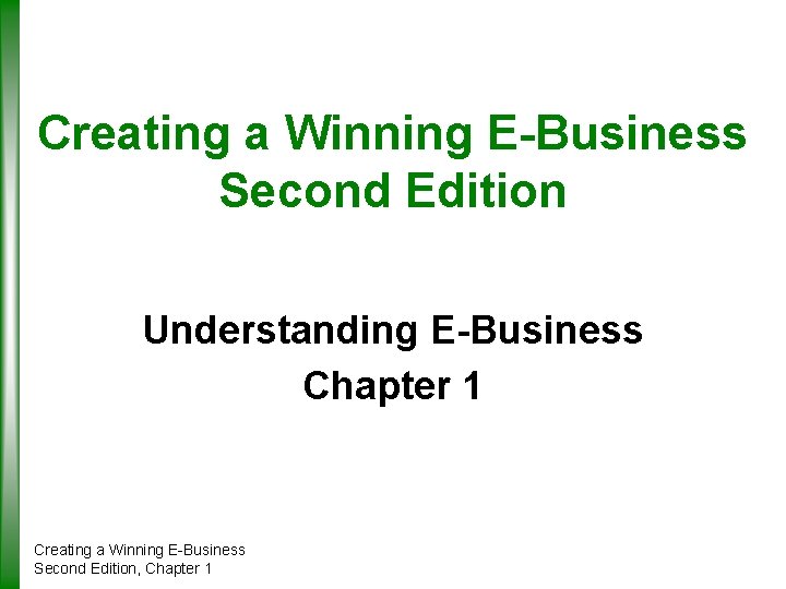 Creating a Winning E-Business Second Edition Understanding E-Business Chapter 1 Creating a Winning E-Business