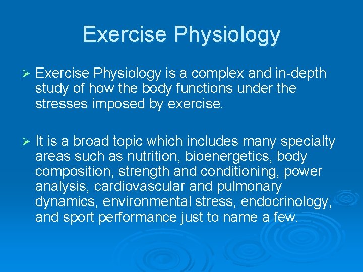 Exercise Physiology Ø Exercise Physiology is a complex and in-depth study of how the