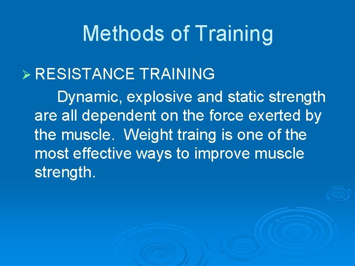 Methods of Training Ø RESISTANCE TRAINING Dynamic, explosive and static strength are all dependent