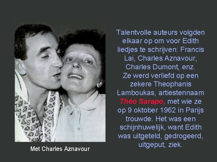 Met Charles Aznavour Talentvolle auteurs volgden elkaar op om voor Edith liedjes te schrijven: