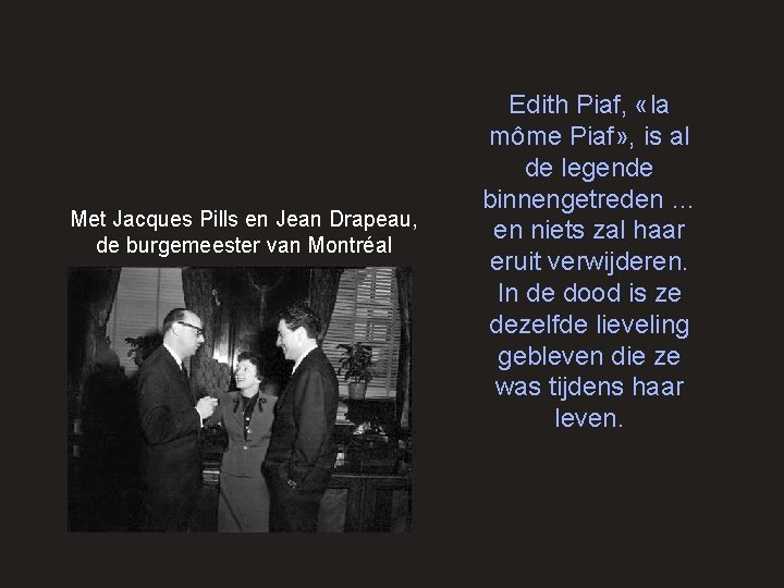 Met Jacques Pills en Jean Drapeau, de burgemeester van Montréal Edith Piaf, «la môme