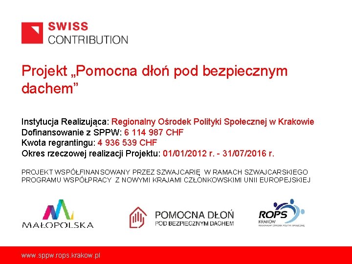 Projekt „Pomocna dłoń pod bezpiecznym dachem” Instytucja Realizująca: Regionalny Ośrodek Polityki Społecznej w Krakowie