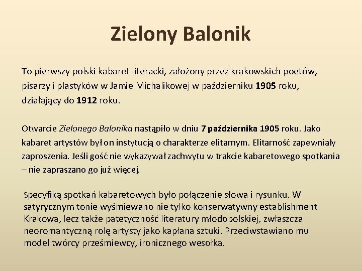 Zielony Balonik To pierwszy polski kabaret literacki, założony przez krakowskich poetów, pisarzy i plastyków