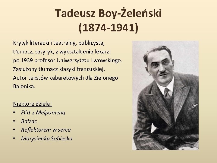 Tadeusz Boy-Żeleński (1874 -1941) Krytyk literacki i teatralny, publicysta, tłumacz, satyryk; z wykształcenia lekarz;