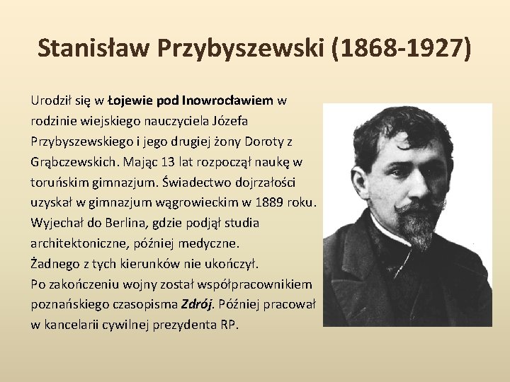 Stanisław Przybyszewski (1868 -1927) Urodził się w Łojewie pod Inowrocławiem w rodzinie wiejskiego nauczyciela