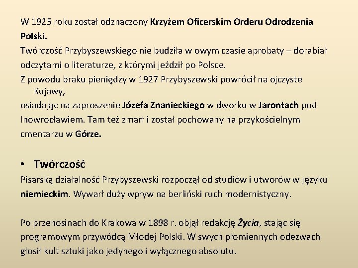 W 1925 roku został odznaczony Krzyżem Oficerskim Orderu Odrodzenia Polski. Twórczość Przybyszewskiego nie budziła