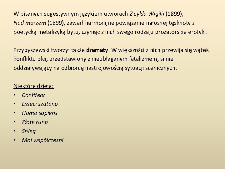 W pisanych sugestywnym językiem utworach Z cyklu Wigilii (1899), Nad morzem (1899), zawarł harmonijne