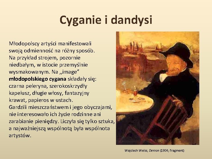 Cyganie i dandysi Młodopolscy artyści manifestowali swoją odmienność na różny sposób. Na przykład strojem,