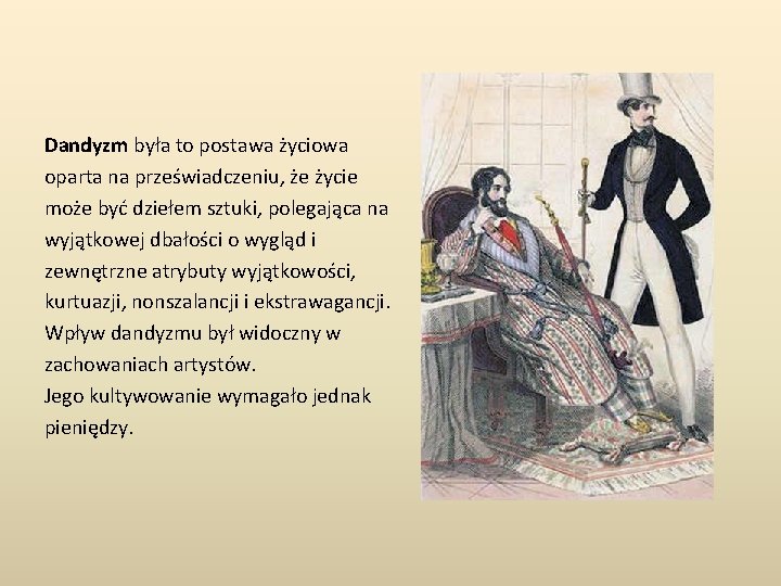 Dandyzm była to postawa życiowa oparta na przeświadczeniu, że życie może być dziełem sztuki,