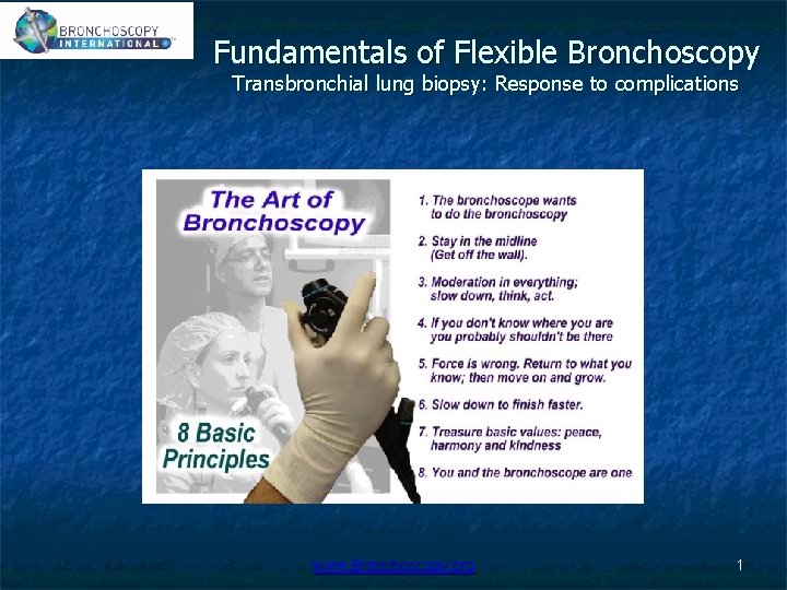 Fundamentals of Flexible Bronchoscopy Transbronchial lung biopsy: Response to complications www. Bronchoscopy. org 1