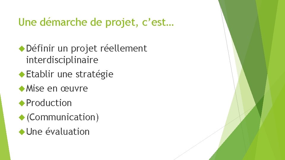 Une démarche de projet, c’est… Définir un projet réellement interdisciplinaire Etablir Mise une stratégie