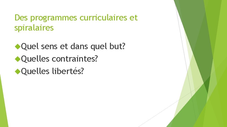 Des programmes curriculaires et spiralaires Quel sens et dans quel but? Quelles contraintes? Quelles