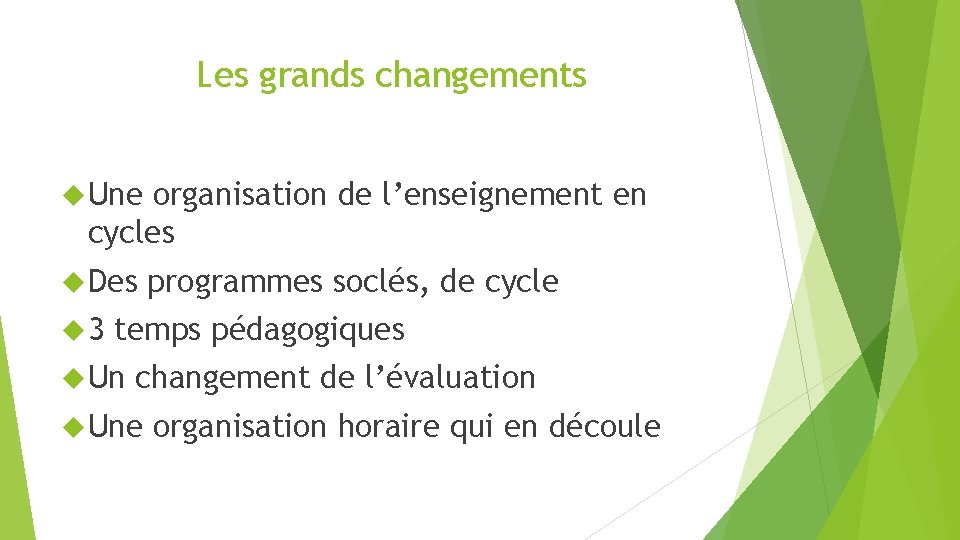 Les grands changements Une organisation de l’enseignement en cycles Des 3 programmes soclés, de