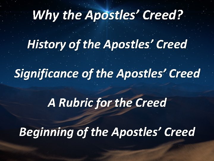 Why the Apostles’ Creed? History of the Apostles’ Creed Significance of the Apostles’ Creed