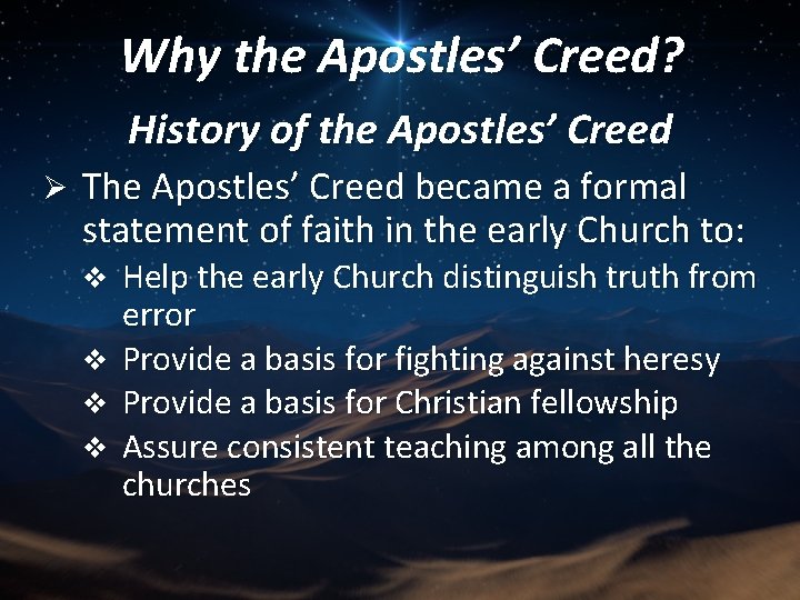 Why the Apostles’ Creed? History of the Apostles’ Creed Ø The Apostles’ Creed became