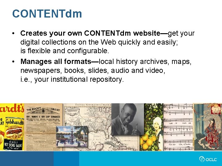 CONTENTdm • Creates your own CONTENTdm website—get your digital collections on the Web quickly CONTENTdm • Creates your own CONTENTdm website—get your digital collections on the Web quickly