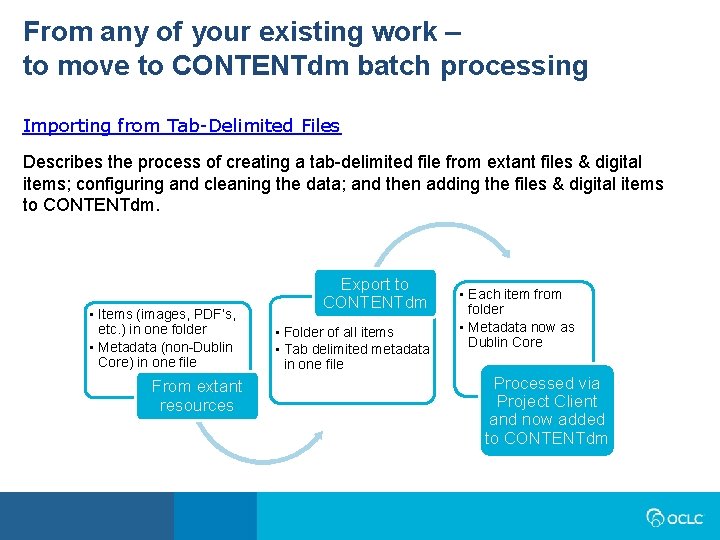 From any of your existing work – to move to CONTENTdm batch processing Importing From any of your existing work – to move to CONTENTdm batch processing Importing