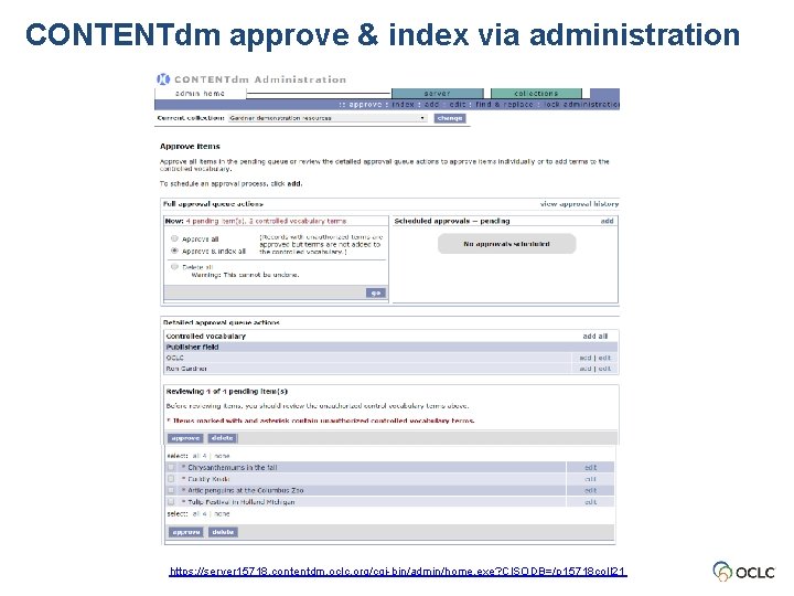 CONTENTdm approve & index via administration https: //server 15718. contentdm. oclc. org/cgi-bin/admin/home. exe? CISODB=/p CONTENTdm approve & index via administration https: //server 15718. contentdm. oclc. org/cgi-bin/admin/home. exe? CISODB=/p